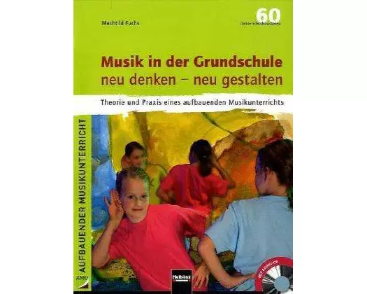 Musik in der Grundschule neu denken - neu gestalten