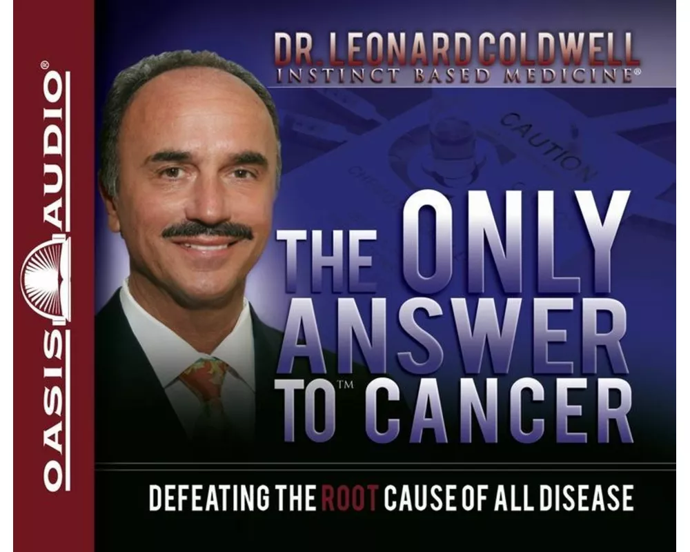 The Only Answer to Cancer: Defeating the Root Cause of All Disease