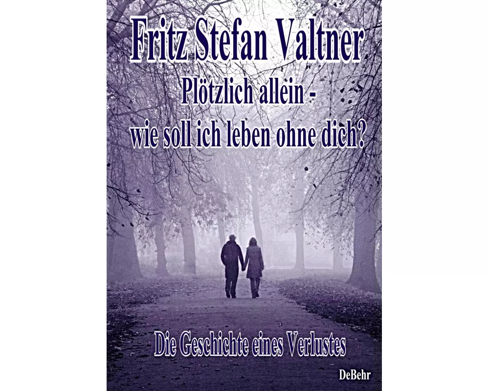 Plötzlich allein - Wie soll ich leben ohne dich? - Die Geschichte eines Verlustes