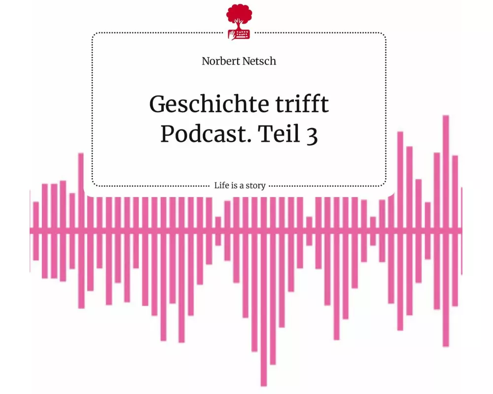 Geschichte trifft Podcast. Teil 3. Life is a Story - story.one