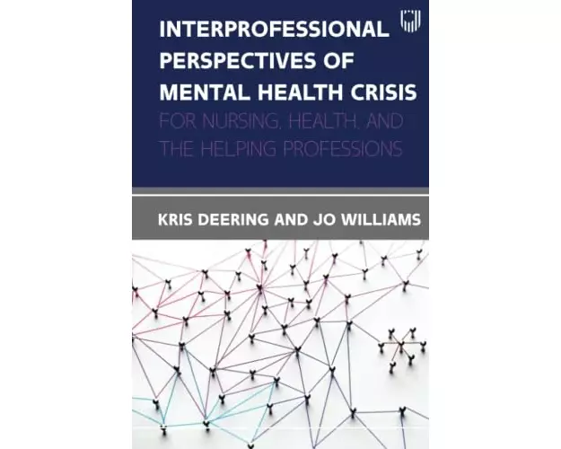 Interprofessional Perspectives Of Mental Health Crisis: For Nurses, Health, and the Helping Professions