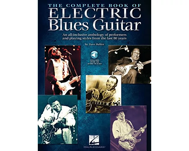 The Complete Book of Electric Blues Guitar: An All-Inclusive Anthology of Performers and Playing Styles from the Last 80 Years with Over 130 Audio Tra