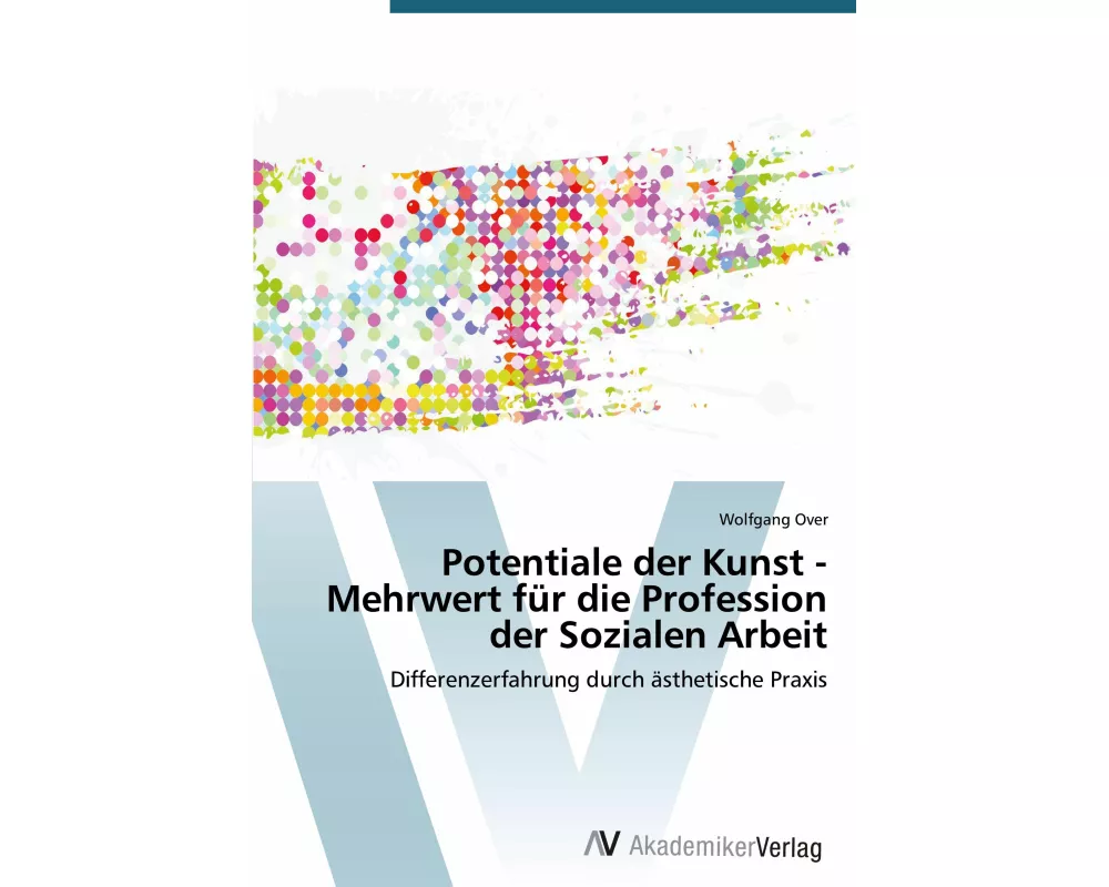 Potentiale der Kunst - Mehrwert für die Profession der Sozialen Arbeit