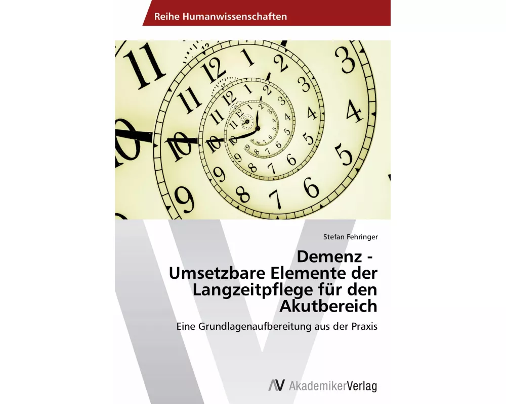 Demenz - Umsetzbare Elemente der Langzeitpflege für den Akutbereich