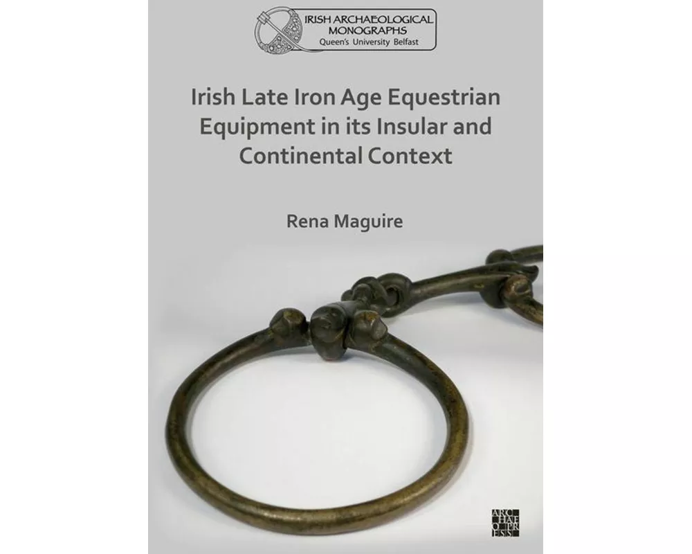 Irish Late Iron Age Equestrian Equipment in its Insular and Continental Context