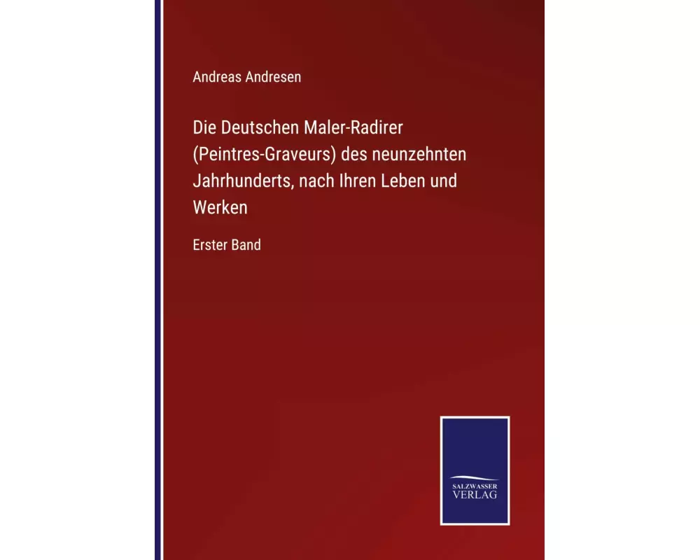 Die Deutschen Maler-Radirer (Peintres-Graveurs) des neunzehnten Jahrhunderts, nach Ihren Leben und Werken