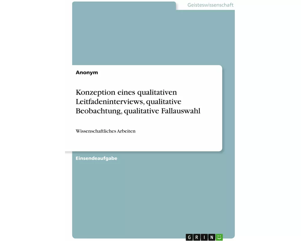 Konzeption eines qualitativen Leitfadeninterviews, qualitative Beobachtung, qualitative Fallauswahl