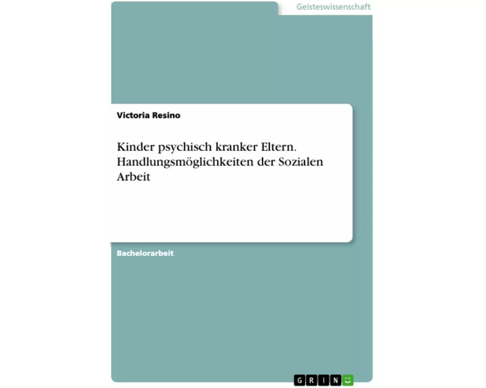 Kinder psychisch kranker Eltern. Handlungsmöglichkeiten der Sozialen Arbeit
