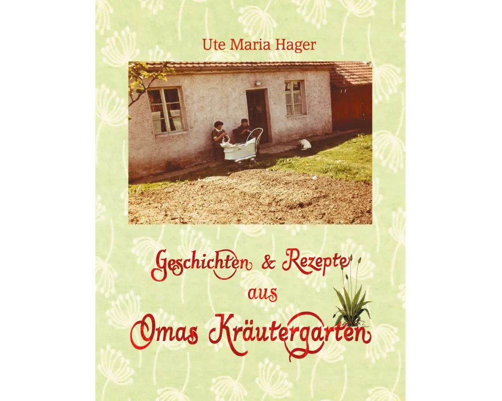 Geschichten & Rezepte aus Omas Kräutergarten