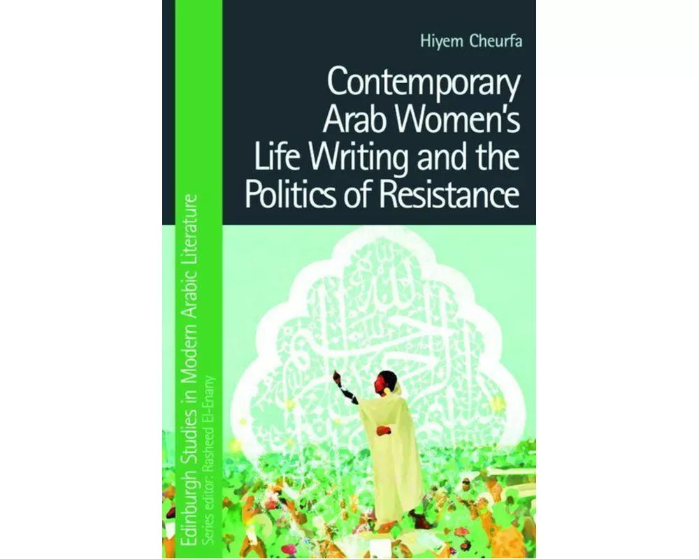 Contemporary Arab Women’s Life Writing and the Politics of Resistance