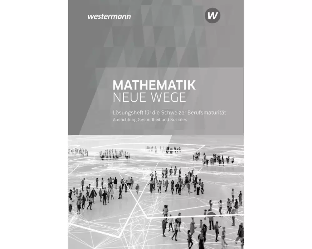 Mathematik Neue Wege SII - Ausgabe für die Berufsmaturität in der Schweiz