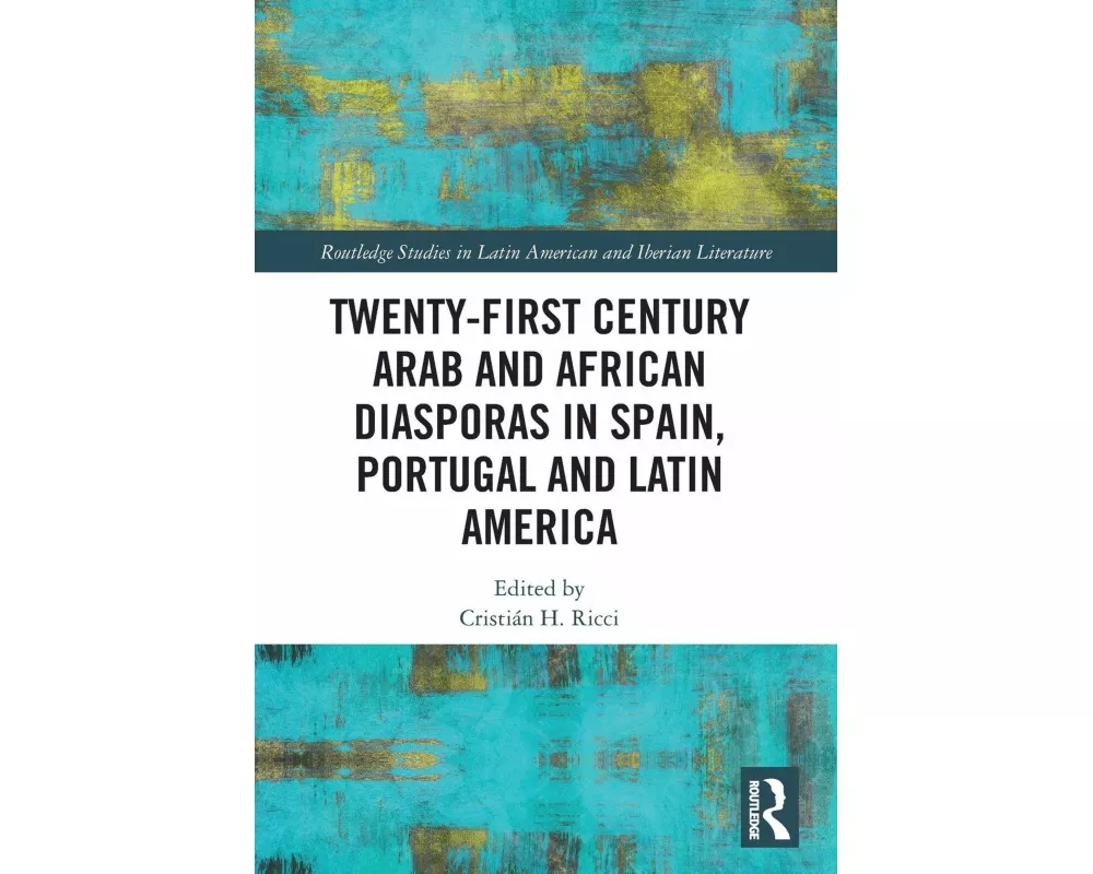 Twenty-First Century Arab and African Diasporas in Spain, Portugal and Latin America