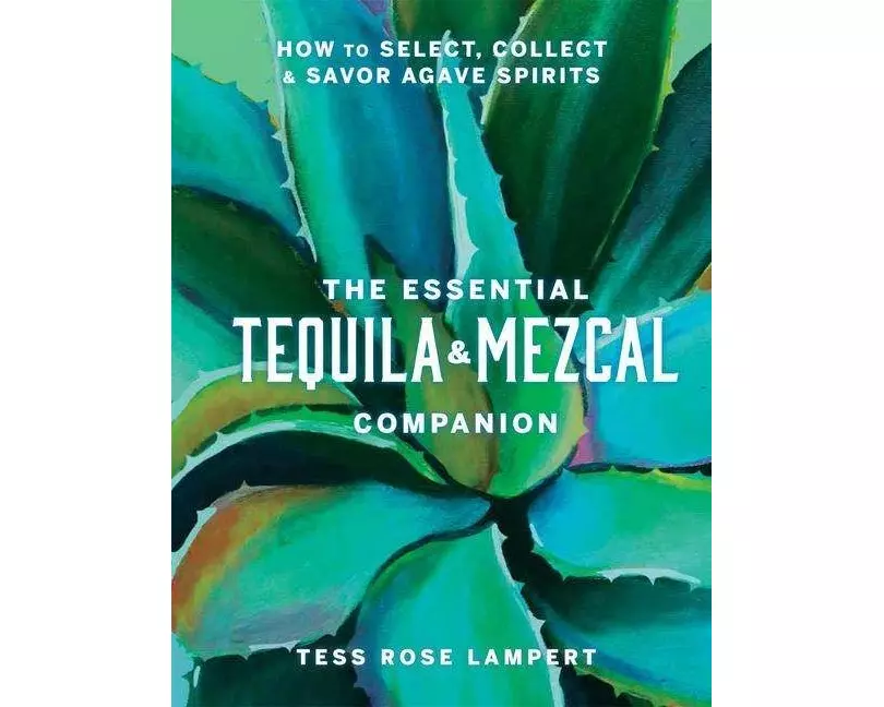The Essential Tequila & Mezcal Companion