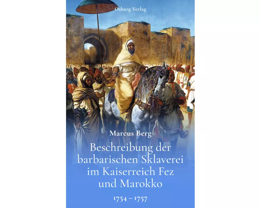 Beschreibung der barbarischen Sklaverei im Kaiserreich Fez und Marokko