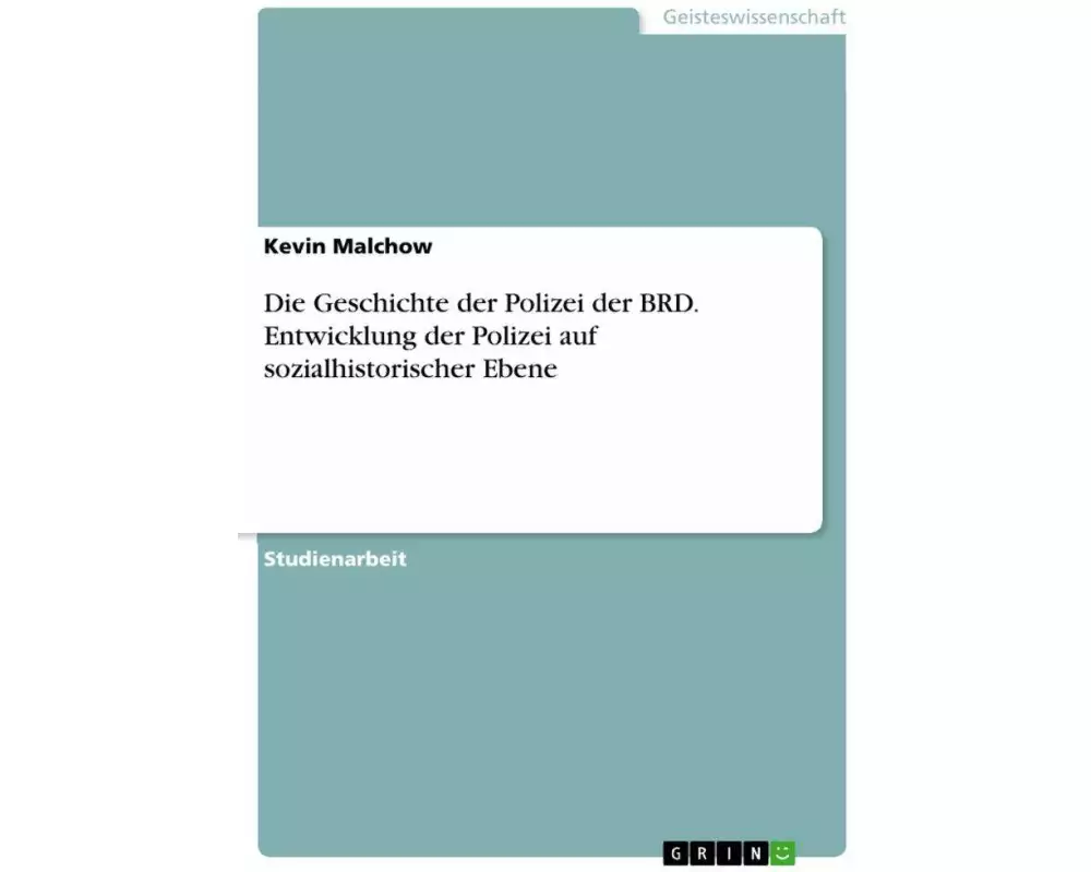 Die Geschichte der Polizei der BRD. Entwicklung der Polizei auf sozialhistorischer Ebene