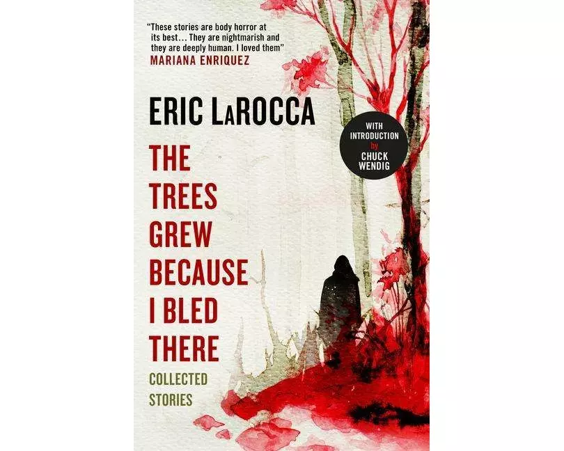 The Trees Grew Because I Bled There: Collected Stories