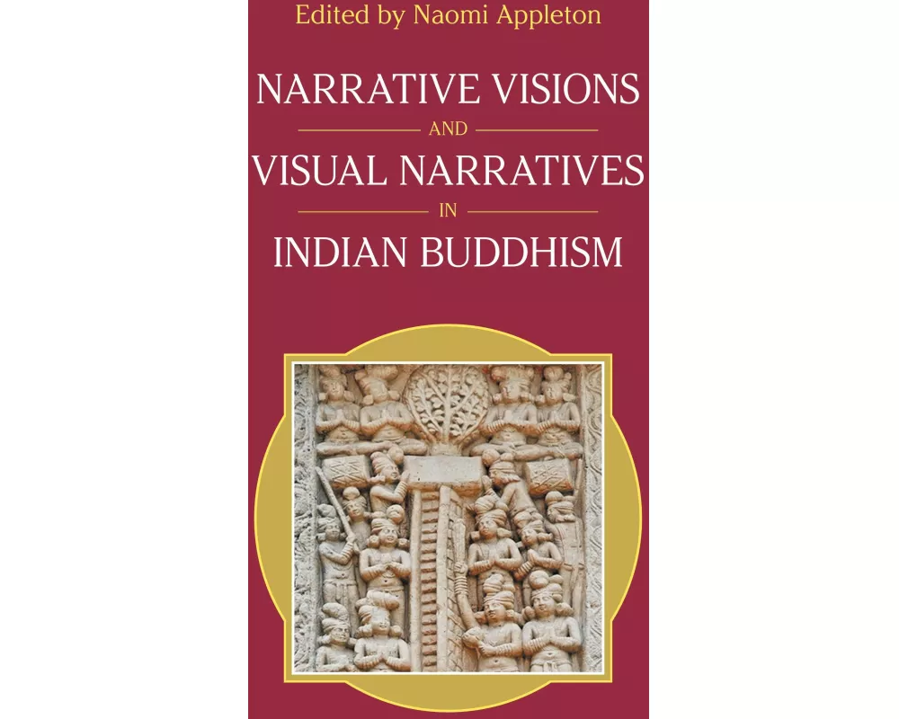 Narrative Visions and Visual Narratives in Indian Buddhism