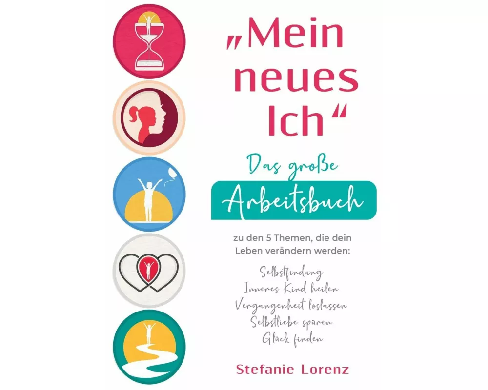 "Mein neues Ich" - Das große Arbeitsbuch zu den 5 Themen, die dein Leben verändern werden