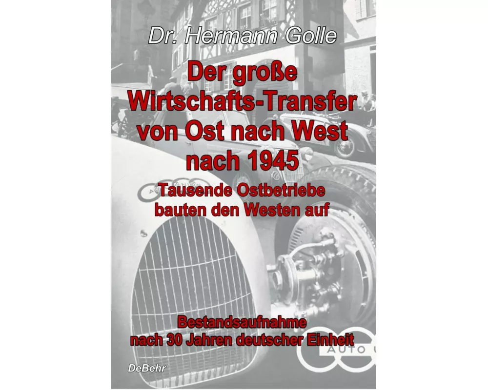 Der große Wirtschafts-Transfer von Ost nach West nach 1945 - Tausende Ostbetriebe bauten den Westen auf - Bestandsaufnahme nach 30 Jahren deutscher Ei