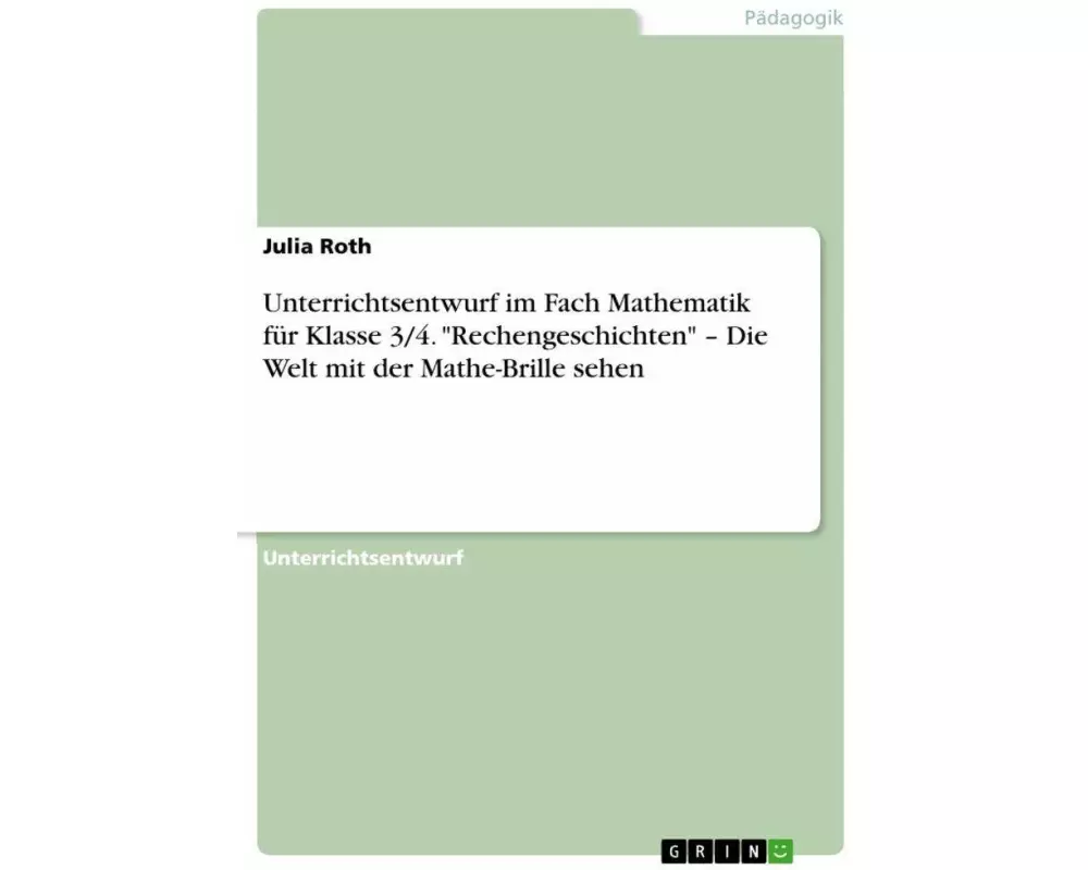 Unterrichtsentwurf im Fach Mathematik für Klasse 3/4. "Rechengeschichten" - Die Welt mit der Mathe-Brille sehen