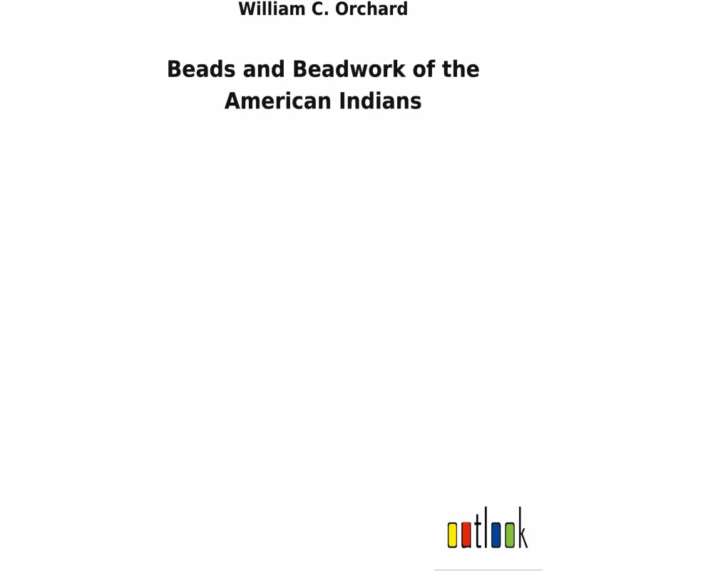 Beads and Beadwork of the American Indians