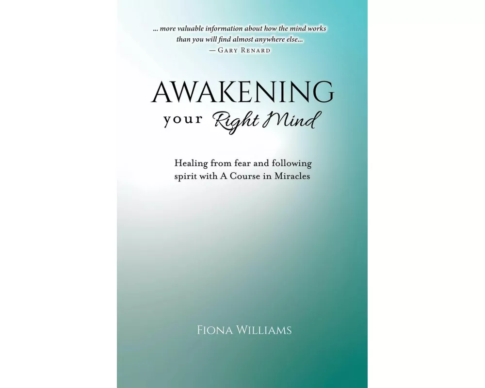 Awakening Your Right Mind - Healing from Fear and Following Spirit with A Course in Miracles