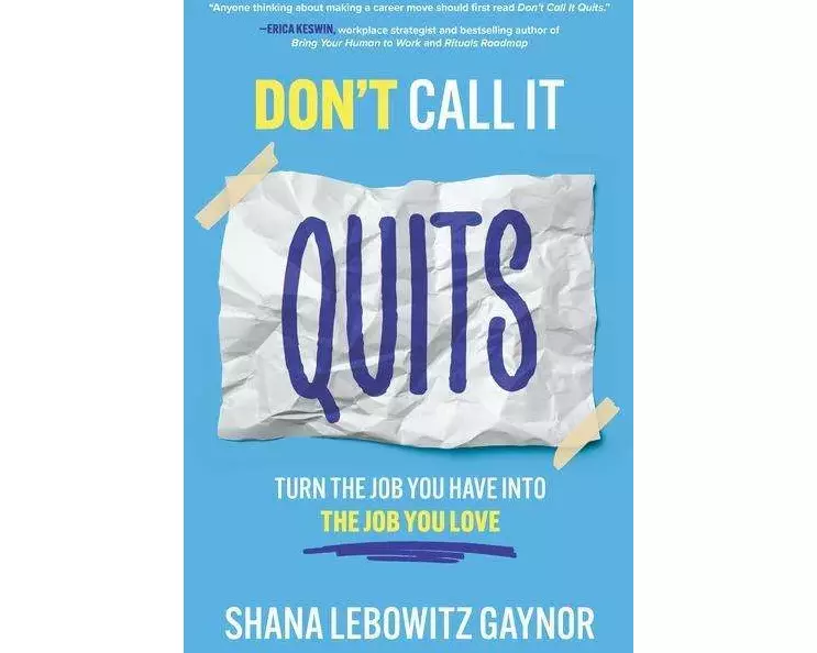 Don't Call It Quits: Turn the Job You Have into the Job You Love