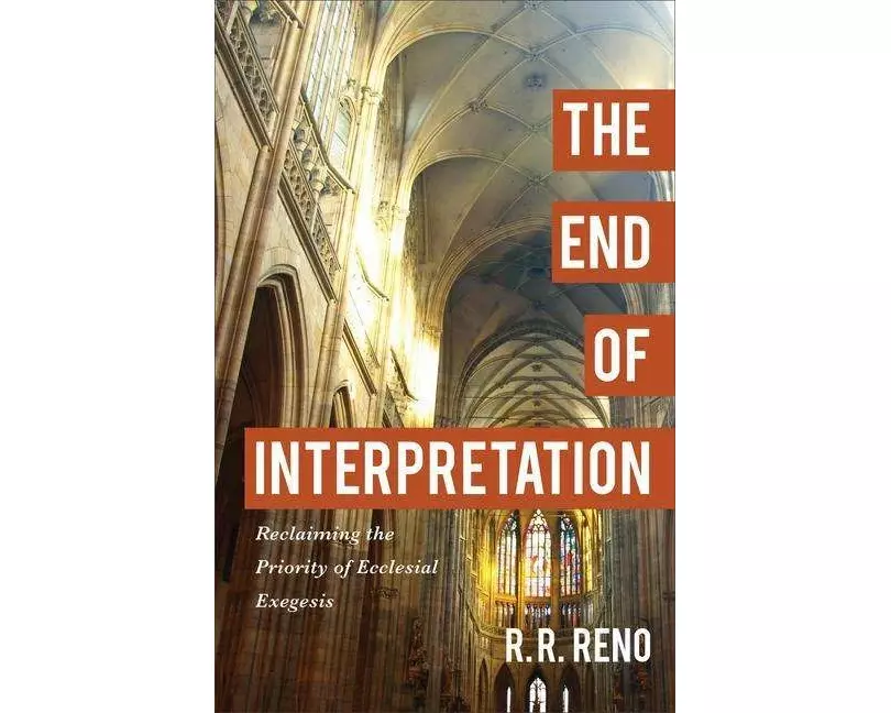 The End of Interpretation – Reclaiming the Priority of Ecclesial Exegesis