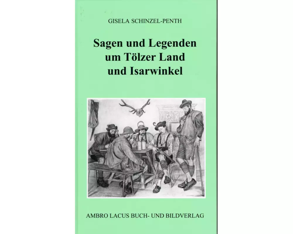 Sagen und Legenden um Tölzer Land und Isarwinkel
