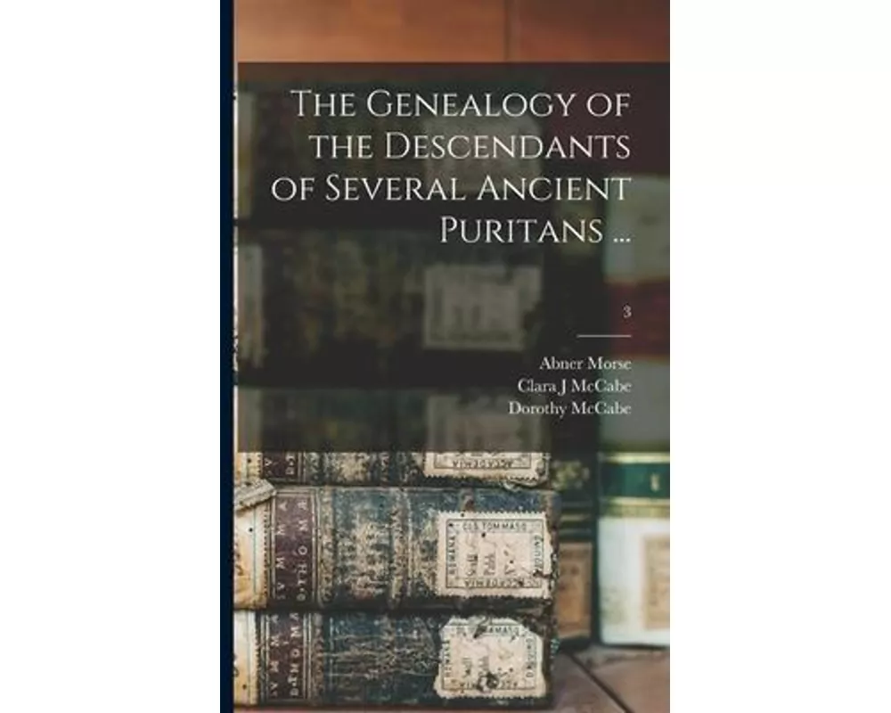 The Genealogy of the Descendants of Several Ancient Puritans ...; 3