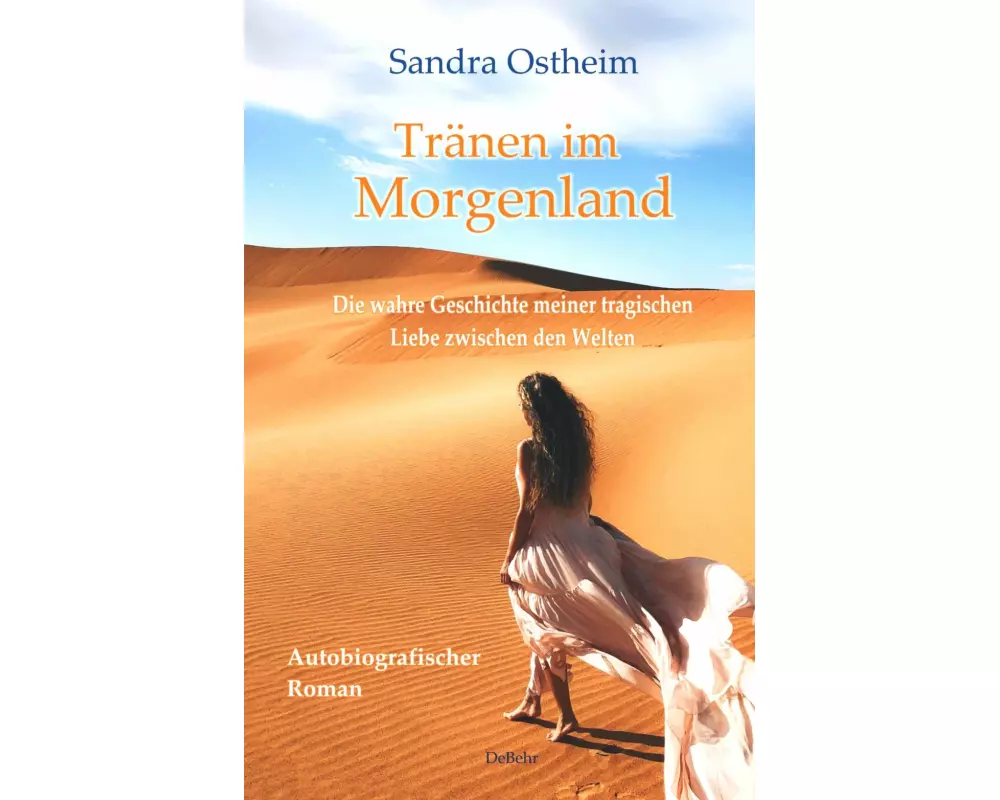 Tränen im Morgenland - Die wahre Geschichte meiner tragischen Liebe zwischen den Welten - Autobiografischer Roman