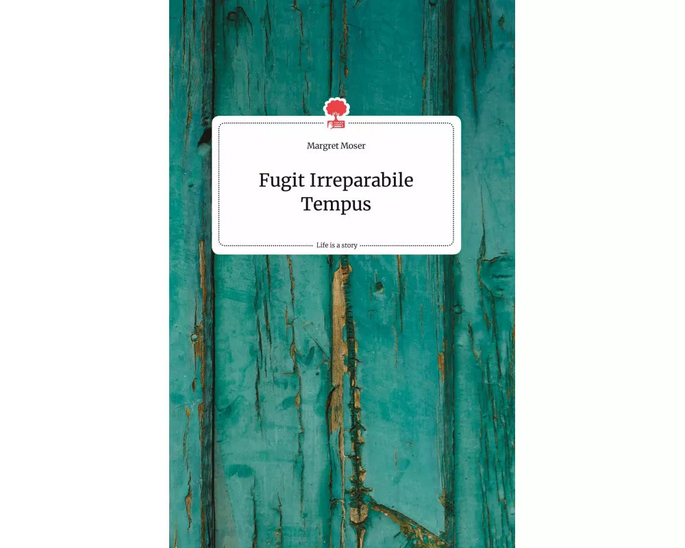 Fugit Irreparabile Tempus. Life is a Story - story.one