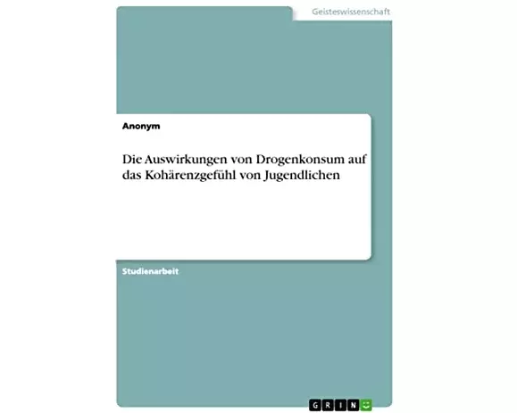 Die Auswirkungen von Drogenkonsum auf das Kohärenzgefühl von Jugendlichen