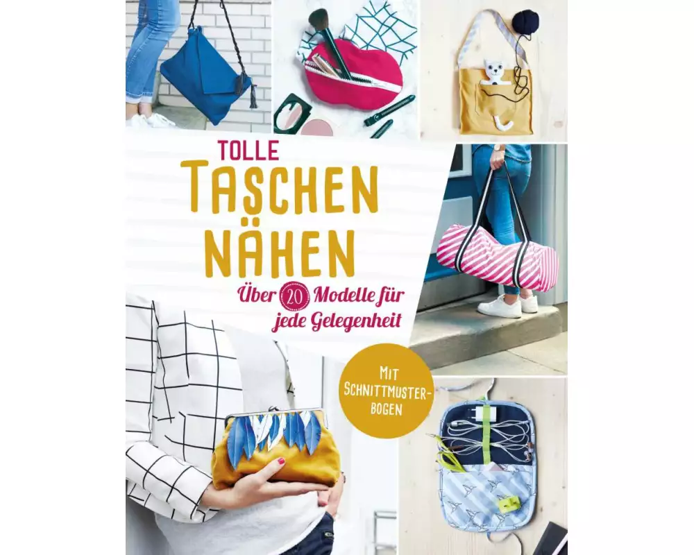 Tolle Taschen nähen. Über 20 Modelle für jede Gelegenheit