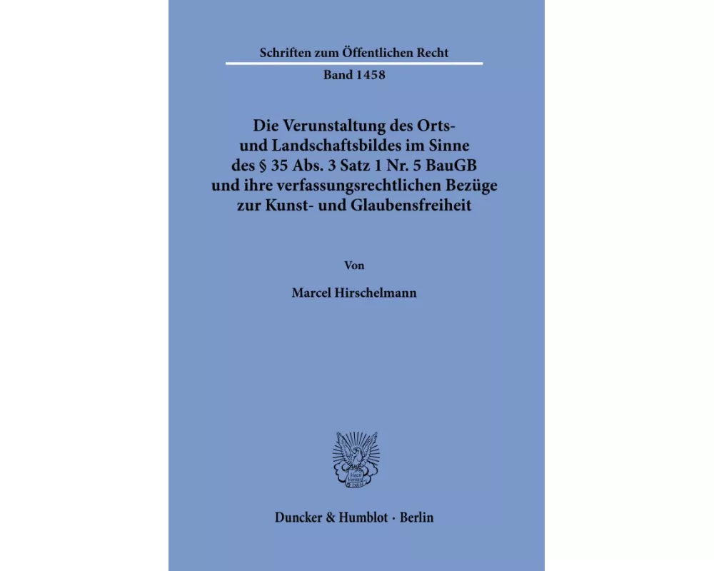 Die Verunstaltung des Orts- und Landschaftsbildes im Sinne des § 35 Abs. 3 Satz 1 Nr. 5 BauGB und ihre verfassungsrechtlichen Bezüge zur Kunst- und Glaubensfreiheit.