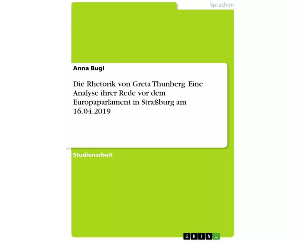 Die Rhetorik von Greta Thunberg. Eine Analyse ihrer Rede vor dem Europaparlament inStraßburg am 16.04.2019