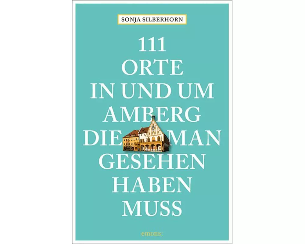 111 Orte in und um Amberg, die man gesehen haben muss