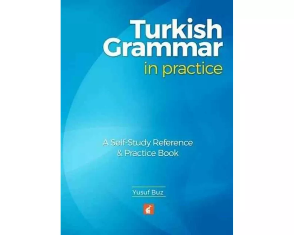 Turkish Grammar in Practice - A self-study reference & practice book