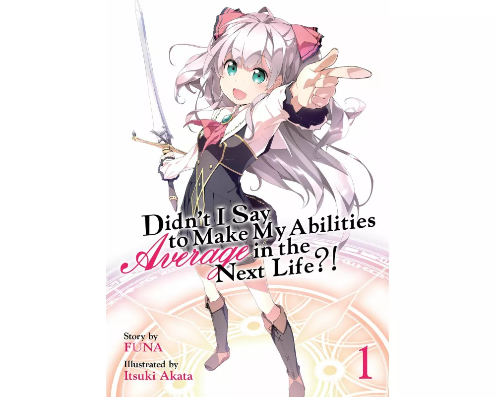 Didn't I Say to Make My Abilities Average in the Next Life?! (Light Novel) Vol. 1