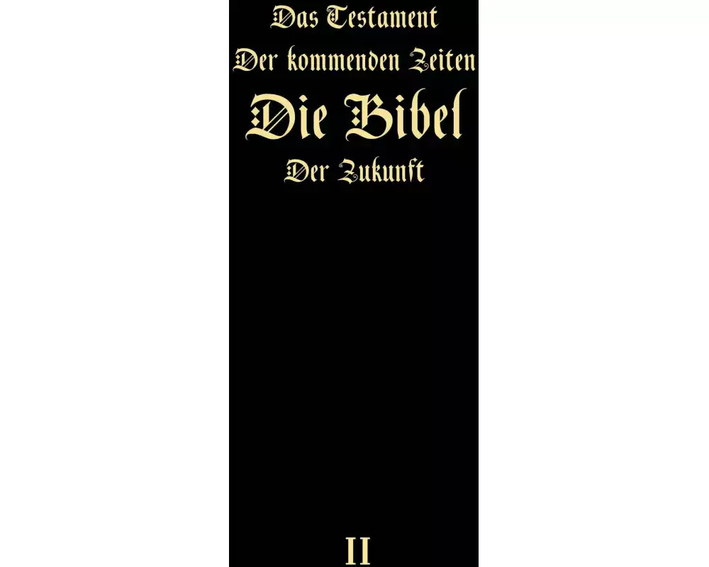 Das Testament der kommenden Zeiten - Die Bibel der Zukunft - Teil 2