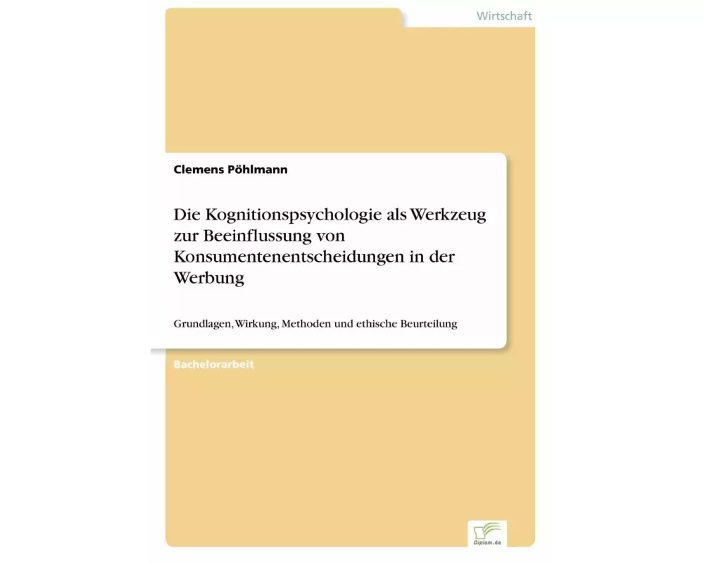 Die Kognitionspsychologie als Werkzeug zur Beeinflussung von Konsumentenentscheidungen in der Werbung