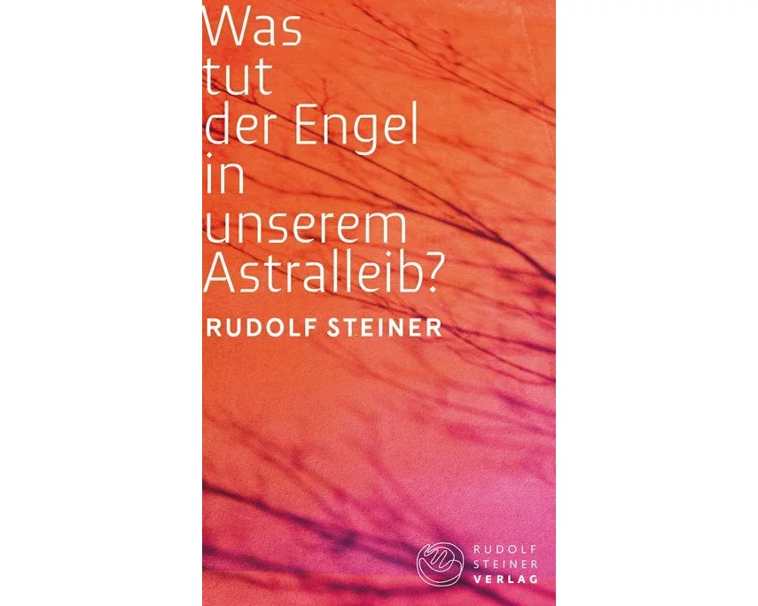 Was tut der Engel in unserem Astralleib? Wie finde ich den Christus?