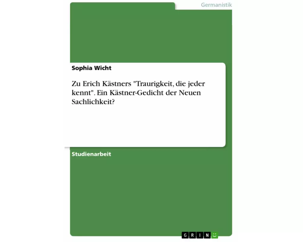 Zu Erich Kästners "Traurigkeit, die jeder kennt". Ein Kästner-Gedicht der Neuen Sachlichkeit?