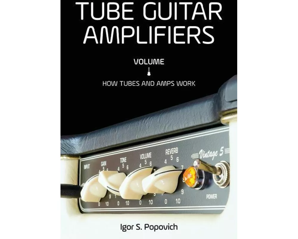 Tube Guitar Amplifiers Volume 1