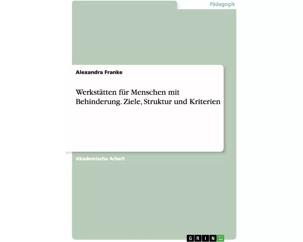Werkstätten für Menschen mit Behinderung. Ziele, Struktur und Kriterien