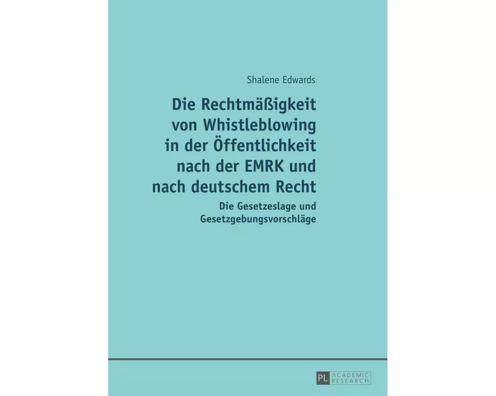 Die Rechtmäßigkeit von Whistleblowing in der Öffentlichkeit nach der EMRK und nach deutschem Recht