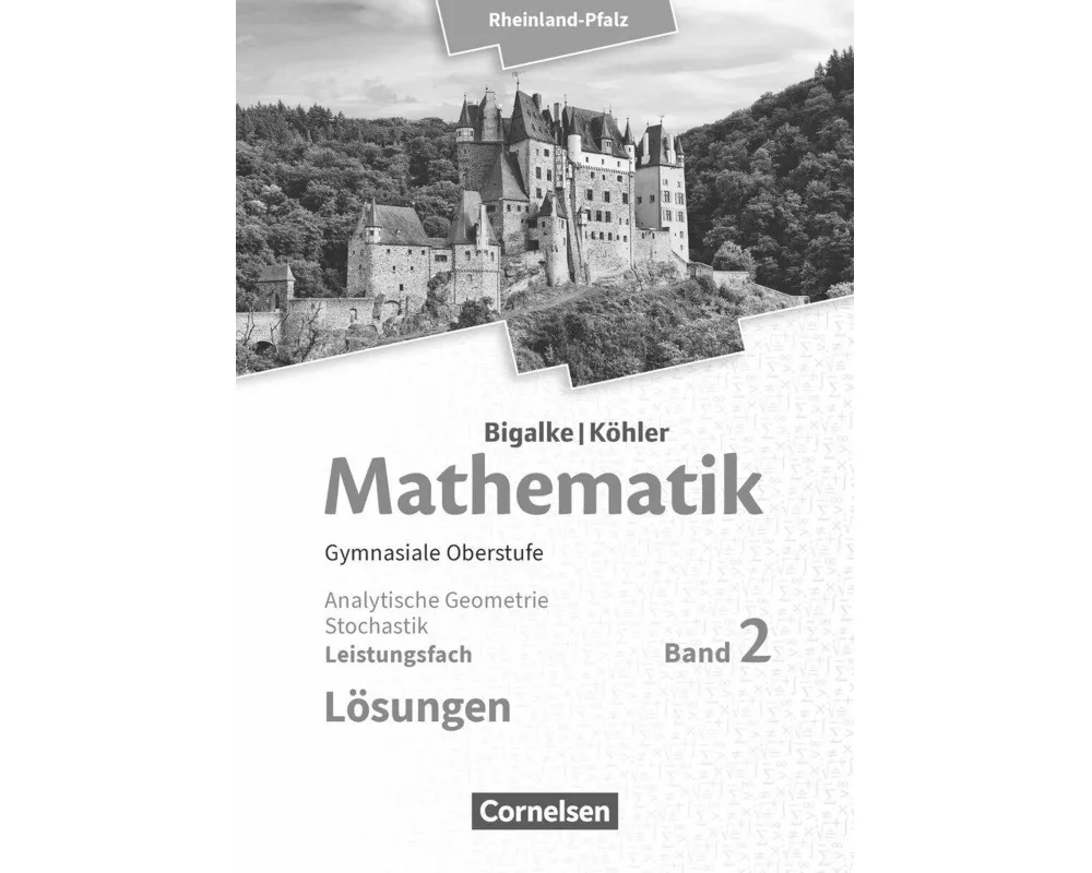 Bigalke/Köhler: Mathematik, Rheinland-Pfalz, Leistungsfach Band 2, Analytische Geometrie, Stochastik, Lösungen zum Schülerbuch