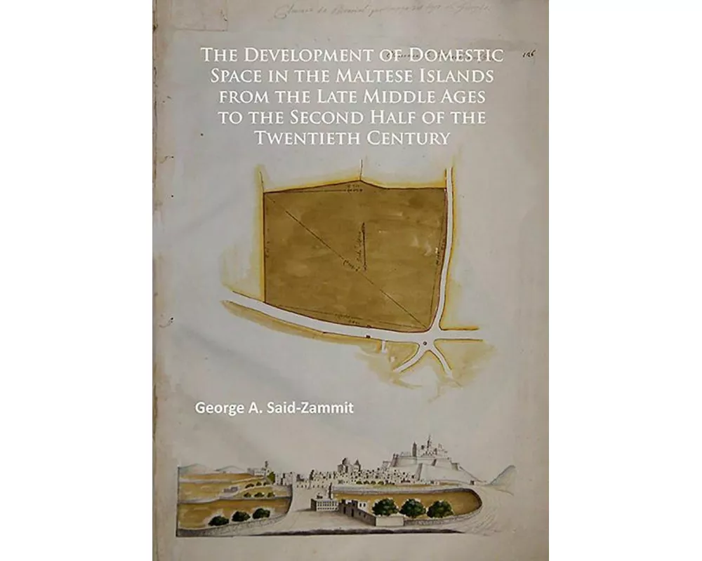 The Development of Domestic Space in the Maltese Islands from the Late Middle Ages to the Second Half of the Twentieth Century