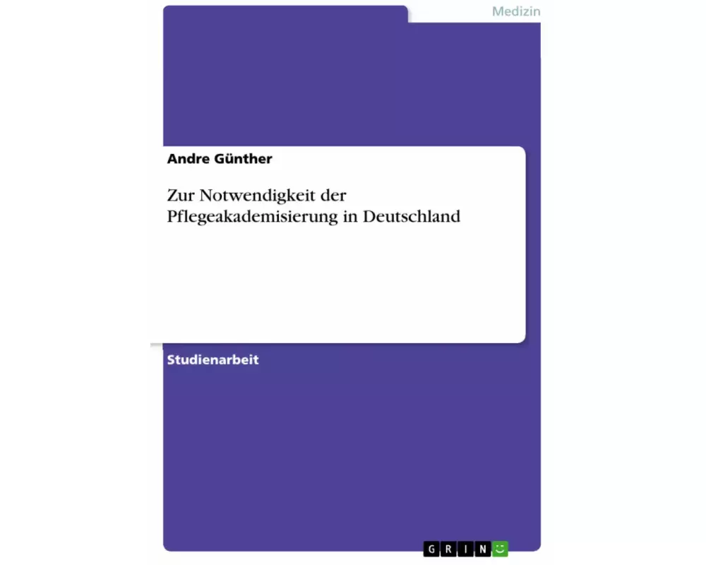 Zur Notwendigkeit der Pflegeakademisierung in Deutschland