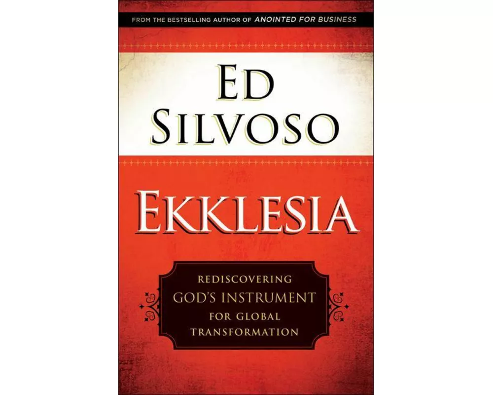 Ekklesia – Rediscovering God`s Instrument for Global Transformation